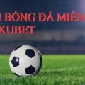 Xem bóng đá tại Kubet