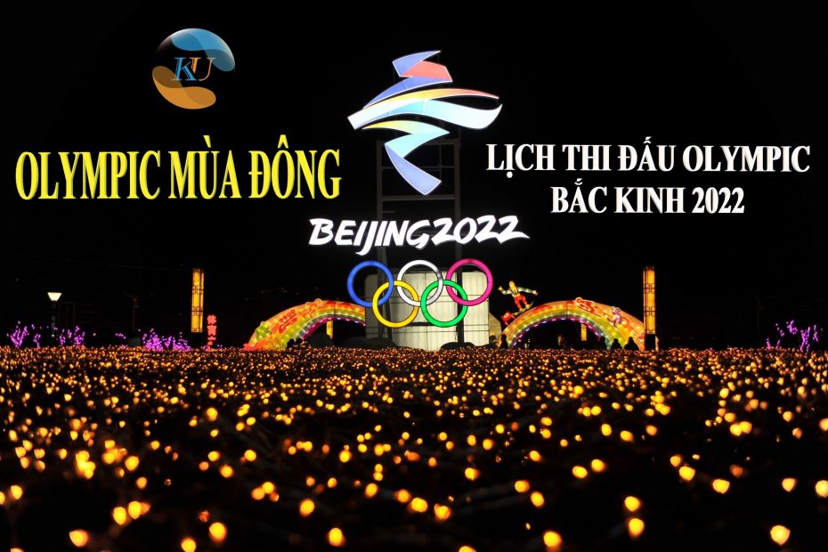 OLYMPIC MÙA ĐÔNG: LỊCH THI ĐẤU OLYMPIC BẮC KINH 2022