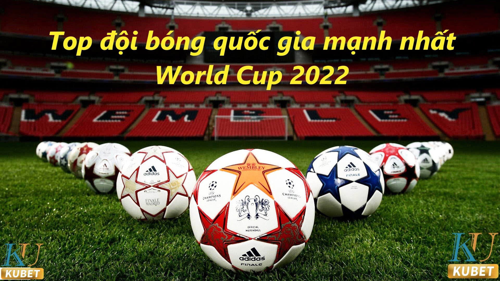 Top đội tuyển mạnh nhất World Cup 2022