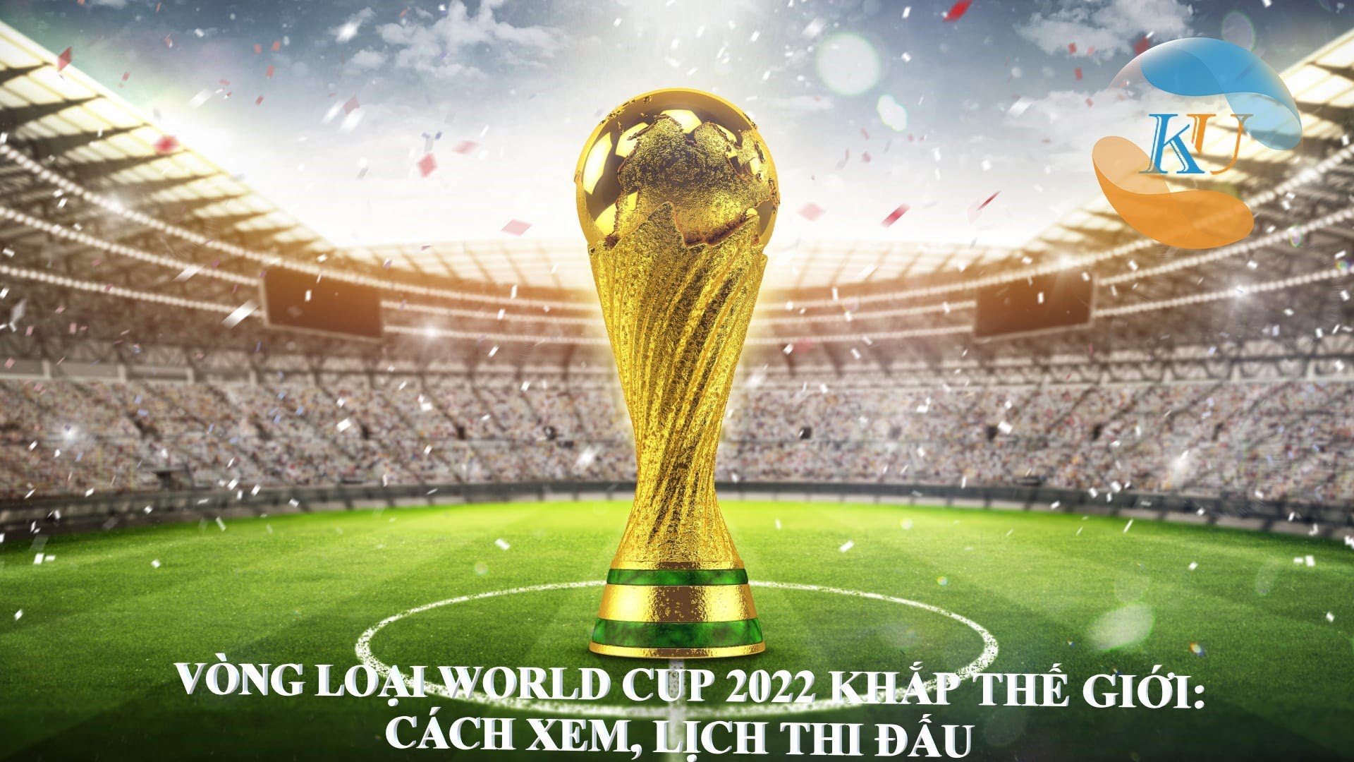 VÒNG LOẠI WORLD CUP 2022 KHẮP THẾ GIỚI