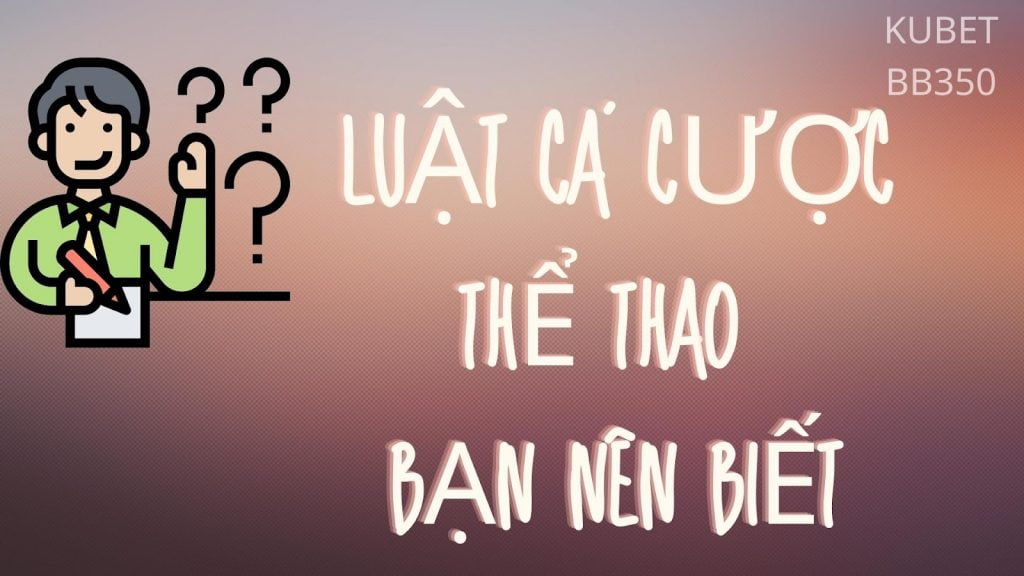 Luật cá cược thể thao bạn nên biết