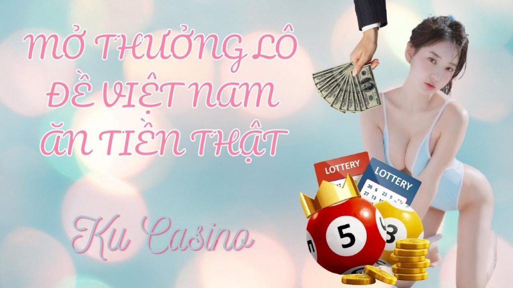 mở thưởng lô đề Việt Nam ăn tiền thật