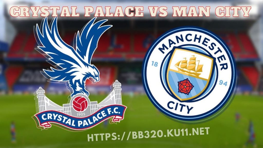 Nhận định soi kèo bóng đá Man city vs Crystal Palace ngày 15/3