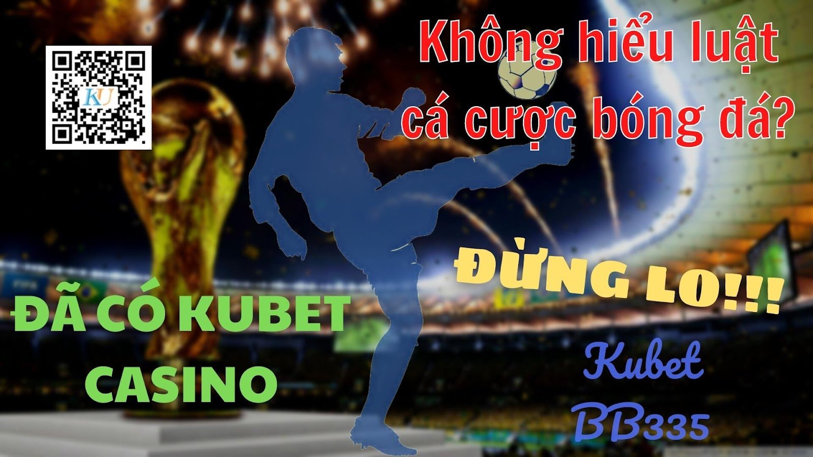 KHÔNG HIỂU LUẬT CÁ CƯỢC WORLD CUP?